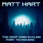Matt Hart – The Deep Dawn Skyline (feat. Teknovore)