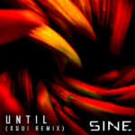 SINE – Until (Xqui Remix)