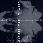 SINE – Virtual Realitease (Black Sugar Transmission Remix)