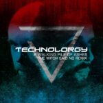 Technolorgy – A Walking Pile Of Ashes (The Witch Said Now Remix)