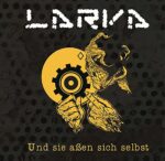 Larva – Und Sie Aßen Sich Selbst