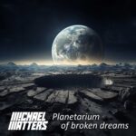 Michael Matters – Planetarium Of Broken Dreams