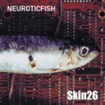 Neuroticfish – Skin26