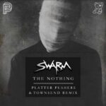 SWARM – The Nothing (Platter Pushers & Townsend Remix)