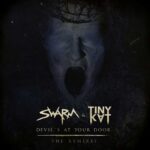 SWARM & Tiny Kvt – Devil’s At Your Door (The Remixes)