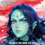 Endanger feat. KIARA M.E. – Damn Dumb Alien