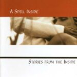 A Spell Inside – Stories From The Inside A Spell Inside – Stories From The Inside