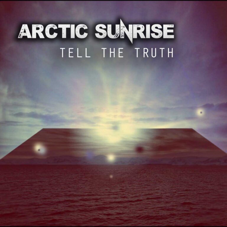 Arctic Sunrise`s “Tell The Truth”