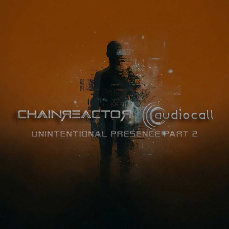 Chainreactor feat. Audiocall – Unintentional Presence – Part 2