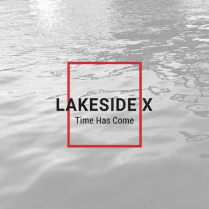Lakeside X - Time Has Come