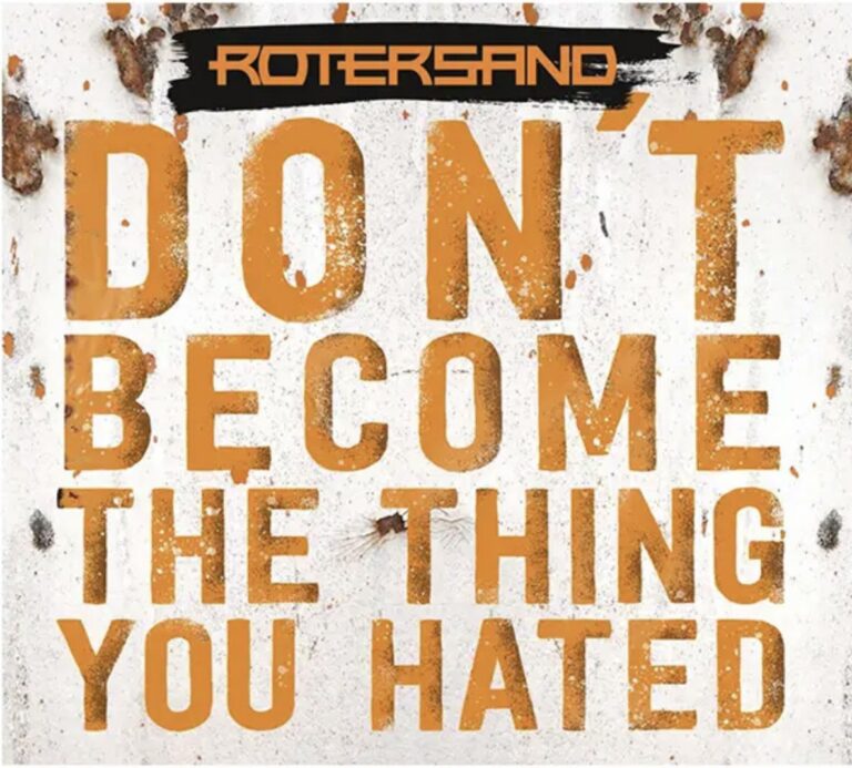 Rotersand – Don’t Become The Thing You Hated
