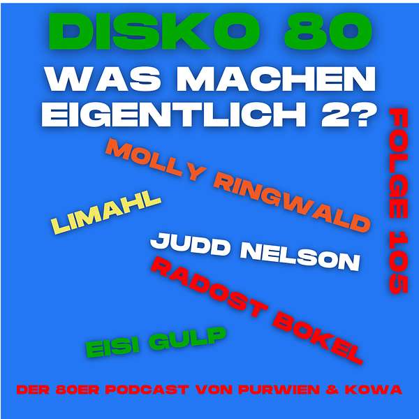 Disko 80 – Folge 105 – Was machen eigentlich Limahl, Radost Bokel, Eisi Gulp, Molly Ringwald und Judd Nelson?