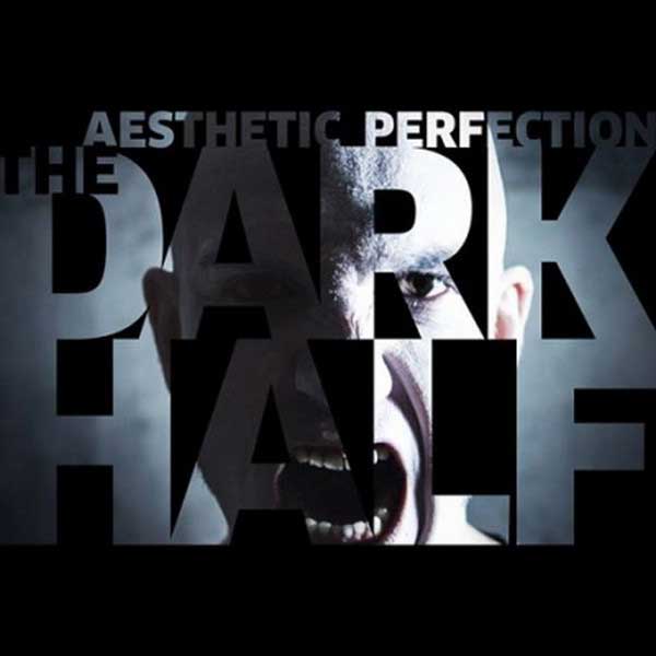 Aesthetic Perfection – The Dark Half