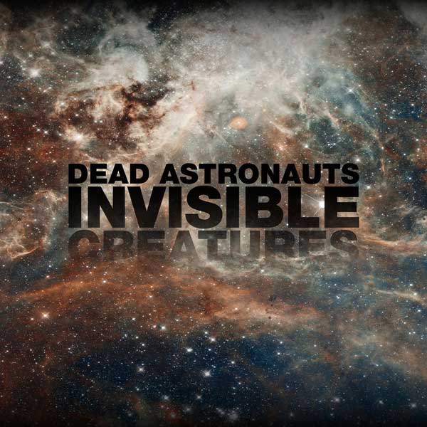 Dead Astronauts – Invisible Creatures