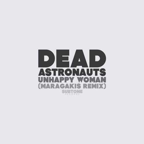 Dead Astronauts – Unhappy Woman (Maragakis Remix)