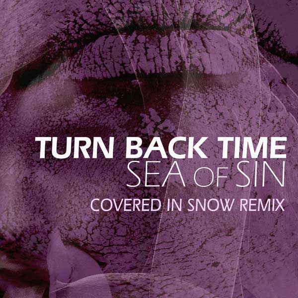 Sea Of Sin – Turn Back Time (Covered In Snow Remix)