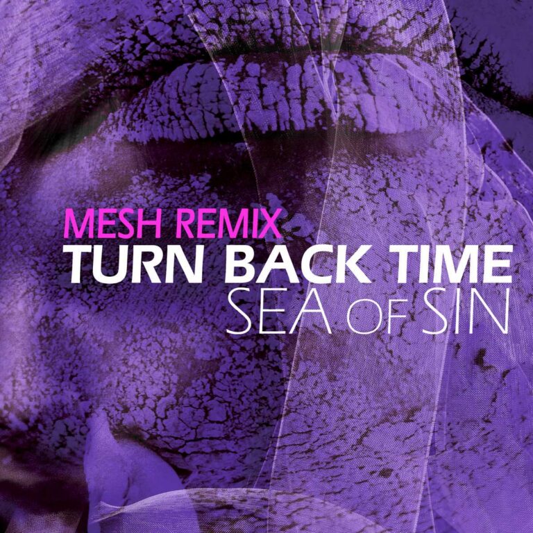Sea Of Sin – Turn Back Time (Mesh Remix)
