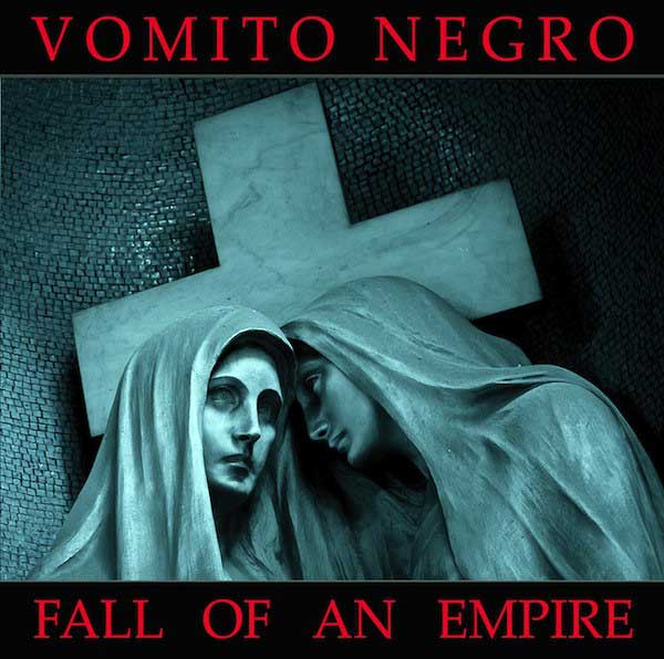 Vomito Negro – Fall Of An Empire